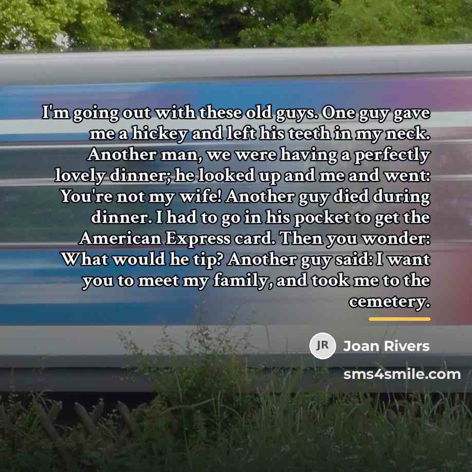 “I'm going out with these old guys. One guy gave…” quote by Joan Rivers