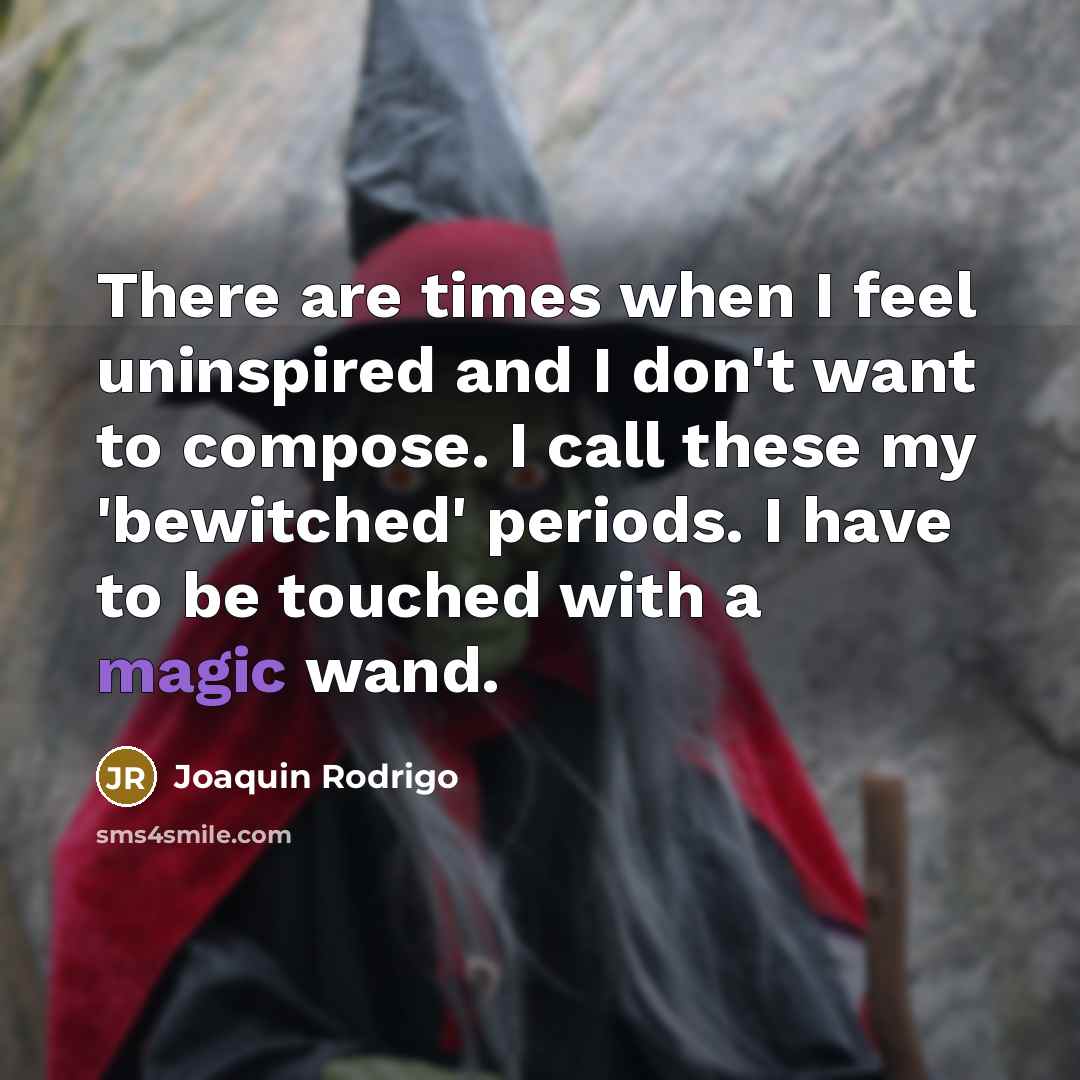 “There are times when I feel uninspired and I don't…” quote by Joaquin Rodrigo