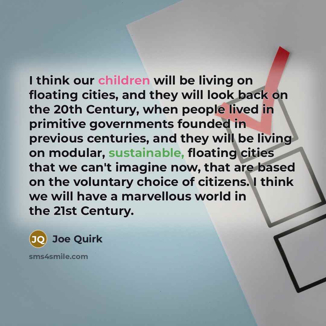 “I think our children will be living on floating cities,…” quote by Joe Quirk
