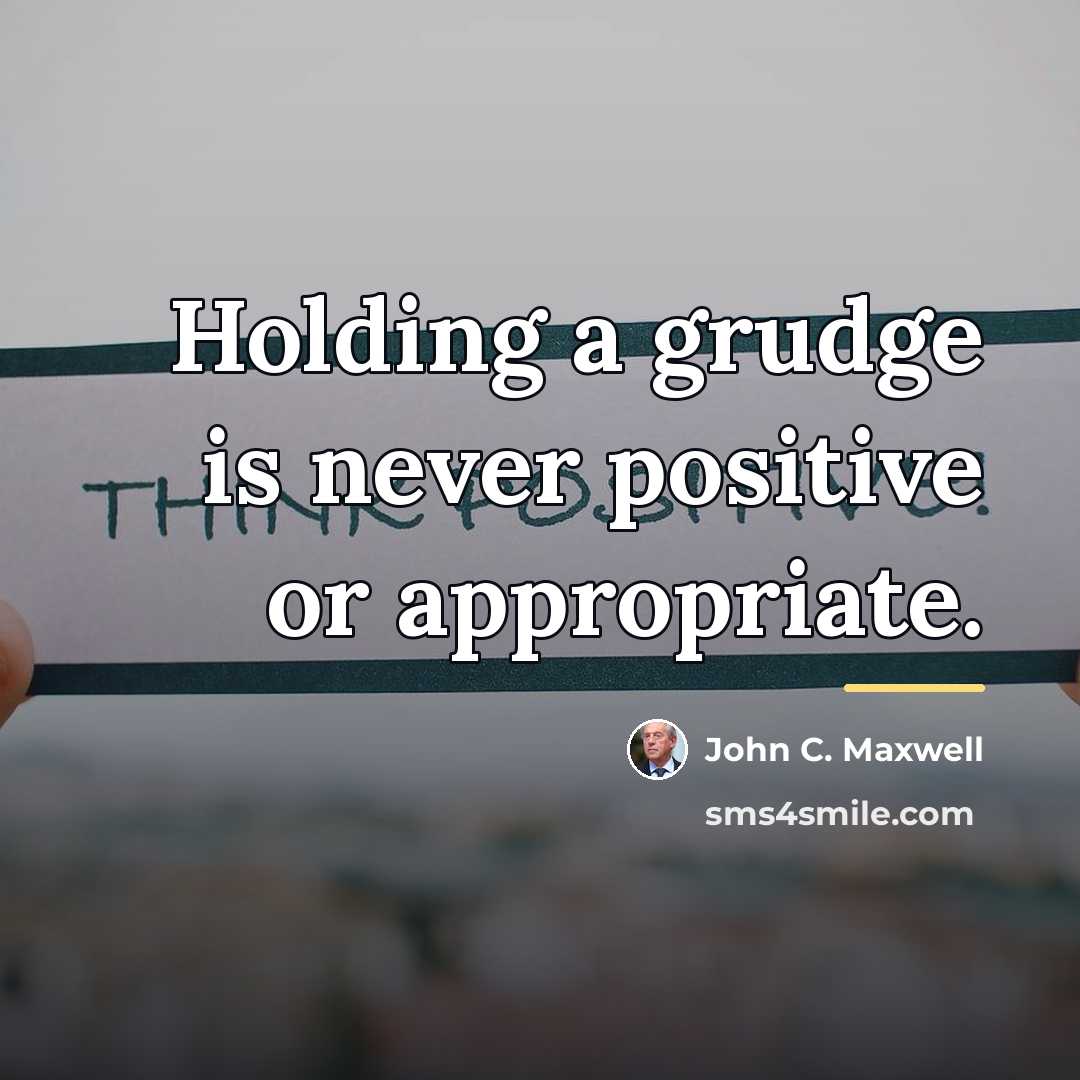 “Holding a grudge is never positive or appropriate.…” quote by John C. Maxwell