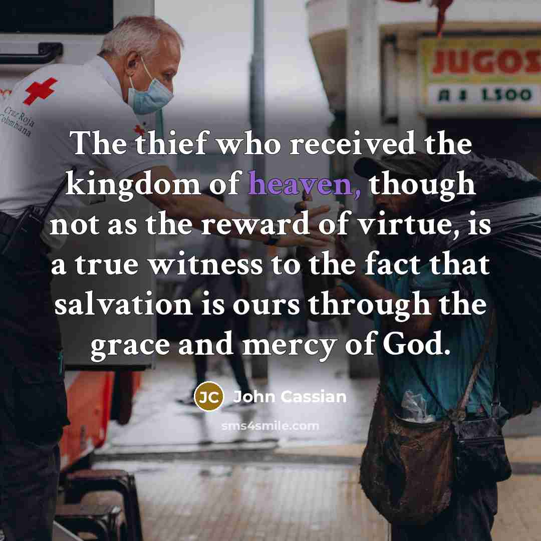 “The thief who received the kingdom of heaven, though not…” quote by John Cassian