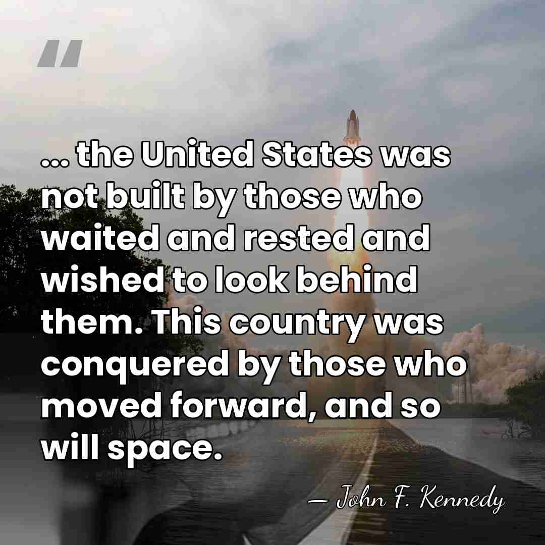 ... the United States was not built by those who waited and&hellip; - John F. Kennedy