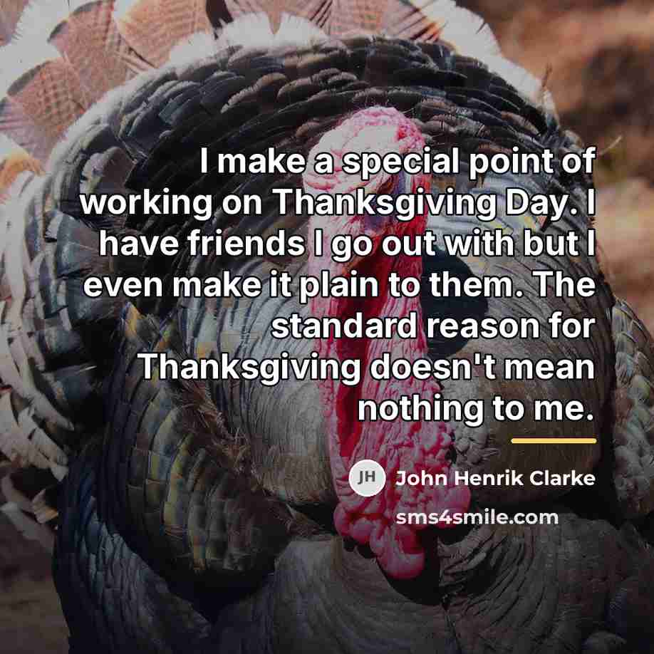 “I make a special point of working on Thanksgiving Day.…” quote by John Henrik Clarke