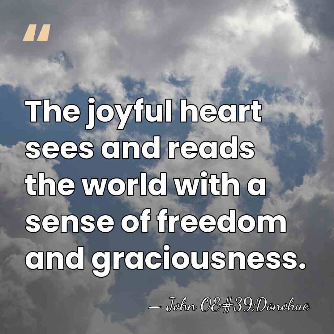 The joyful heart sees and reads the world with a sense of&hellip; - John O'Donohue