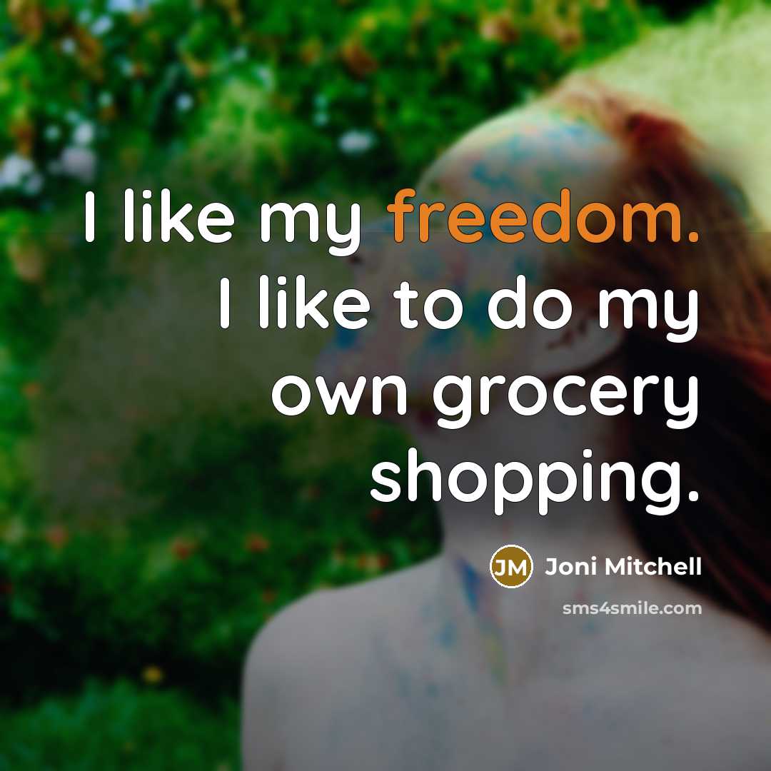“I like my freedom. I like to do my own…” quote by Joni Mitchell
