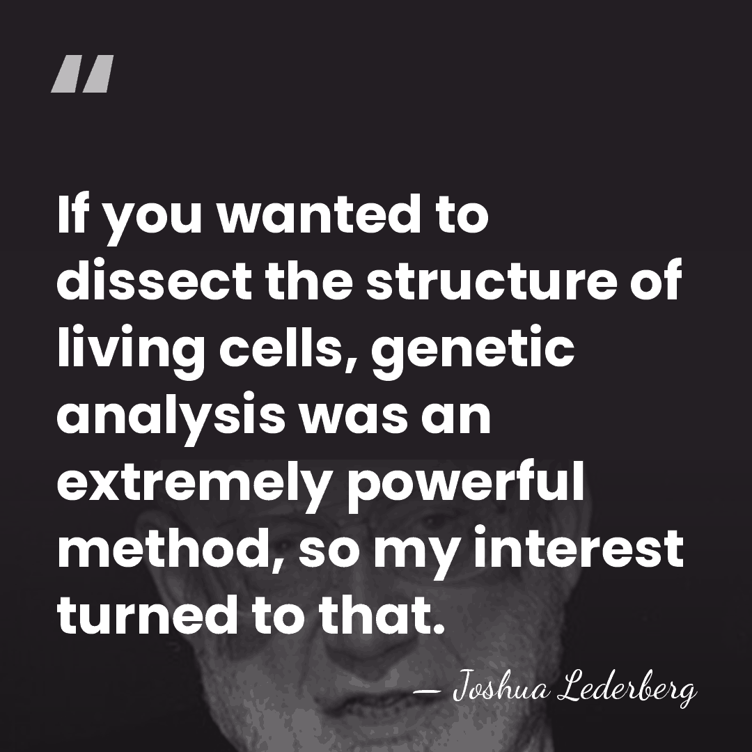 If you wanted to dissect the structure of living cells, genetic analysis&hellip; - Joshua Lederberg