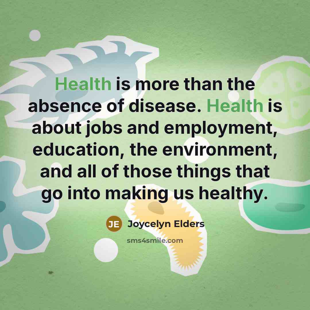 “Health is more than the absence of disease. Health is…” quote by Joycelyn Elders