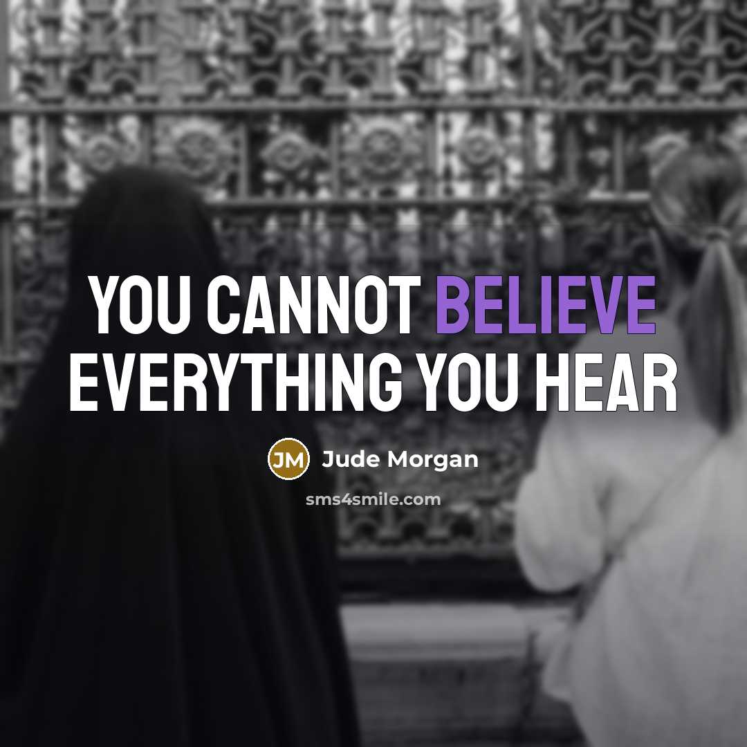 “You cannot believe everything you hear…” quote by Jude Morgan
