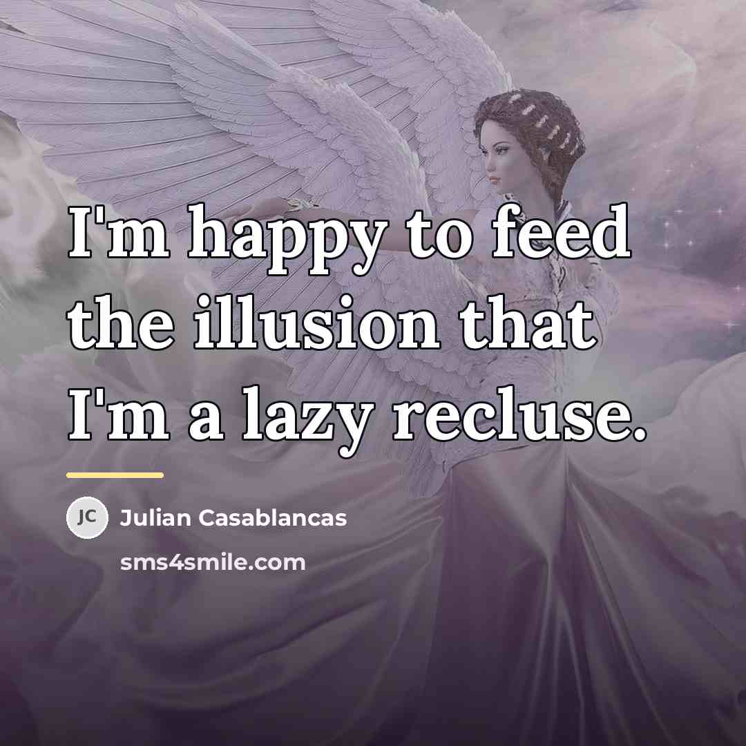 “I'm happy to feed the illusion that I'm a lazy…” quote by Julian Casablancas