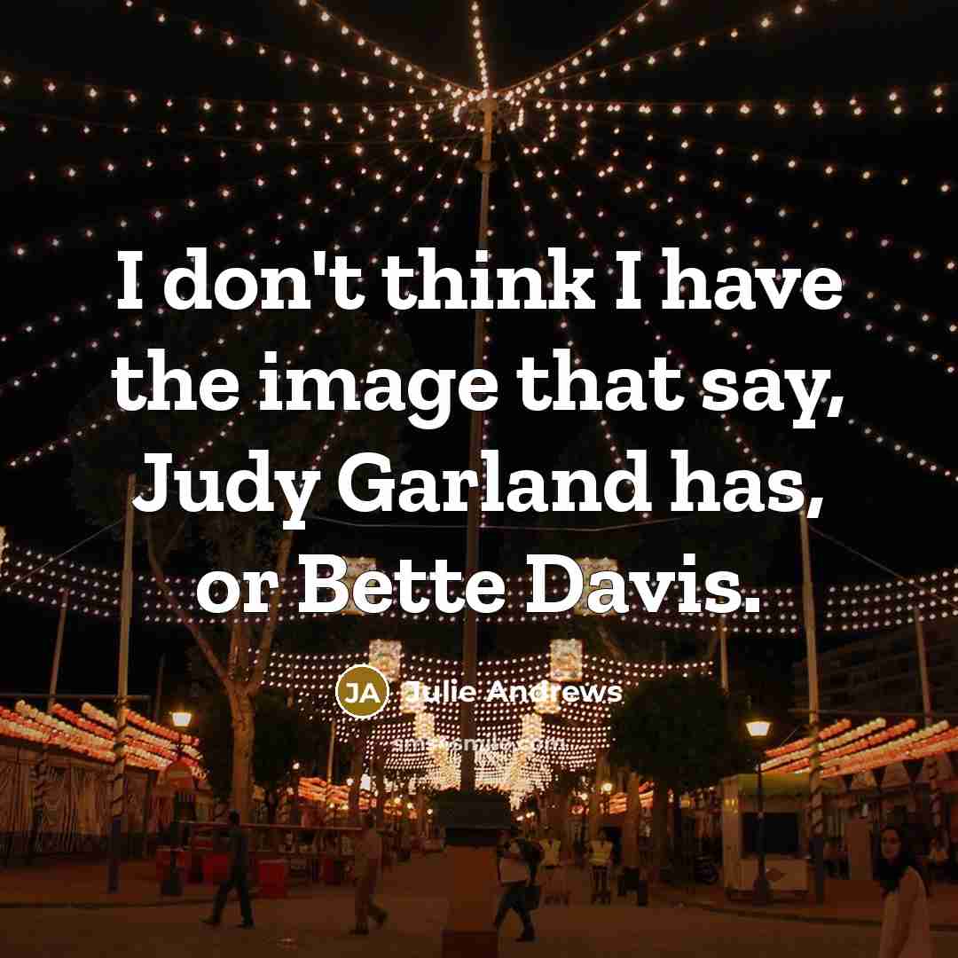 “I don't think I have the image that say, Judy…” quote by Julie Andrews