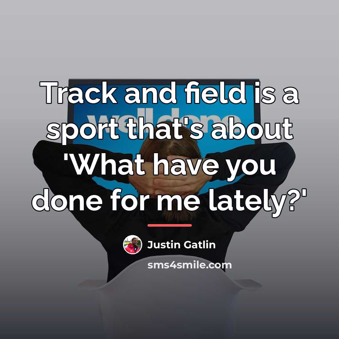 “Track and field is a sport that's about 'What have…” quote by Justin Gatlin