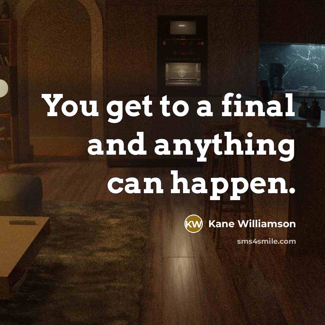 “You get to a final and anything can happen.…” quote by Kane Williamson