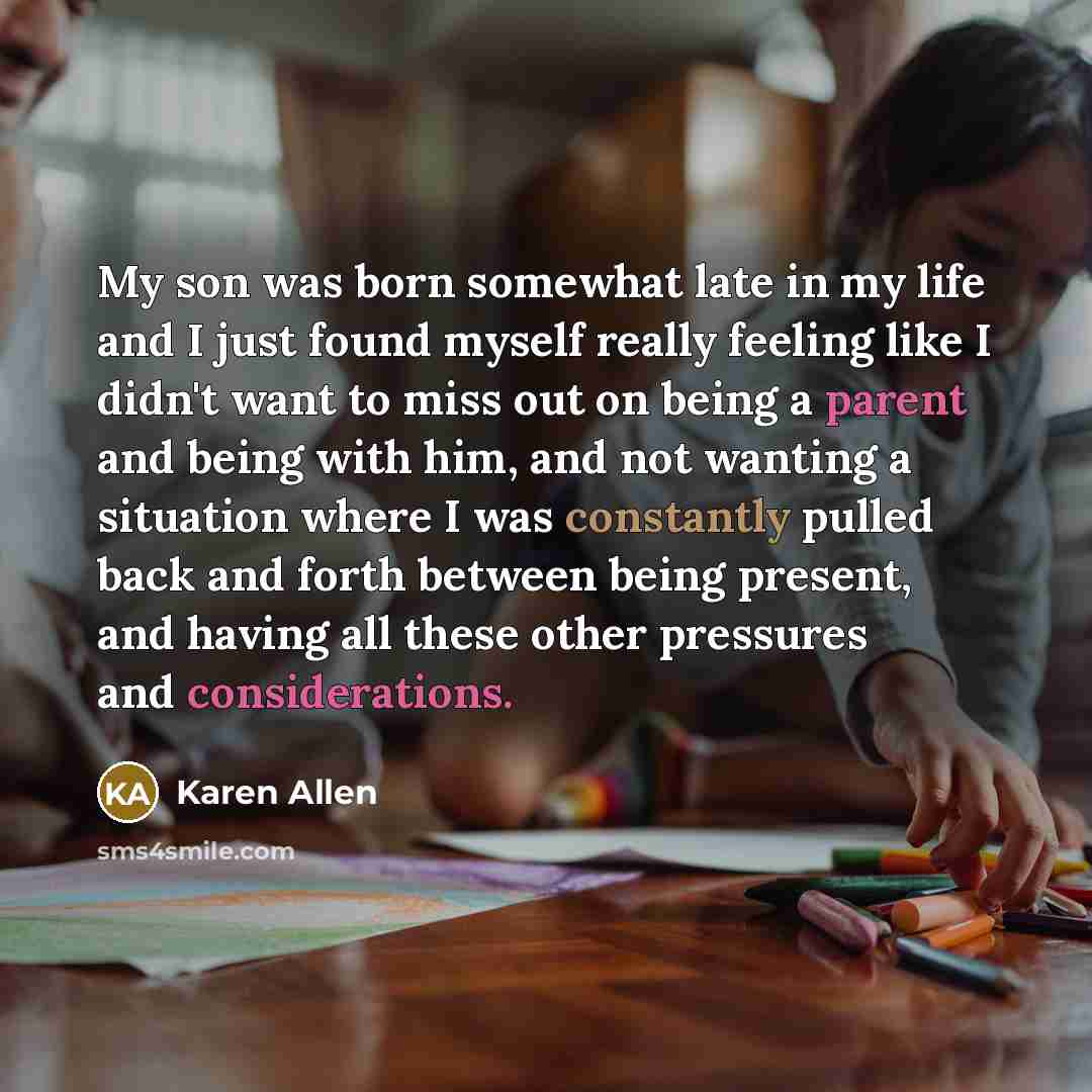 “My son was born somewhat late in my life and…” quote by Karen Allen