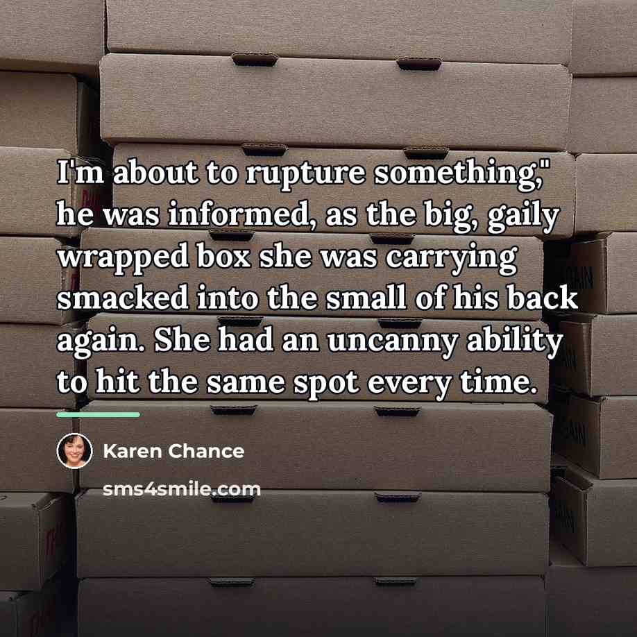 “I'm about to rupture something," he was informed, as the…” quote by Karen Chance