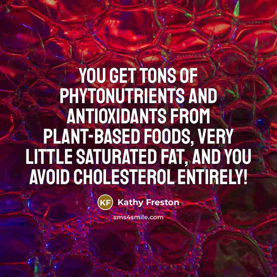 “You get tons of phytonutrients and antioxidants from plant-based foods,…” quote by Kathy Freston