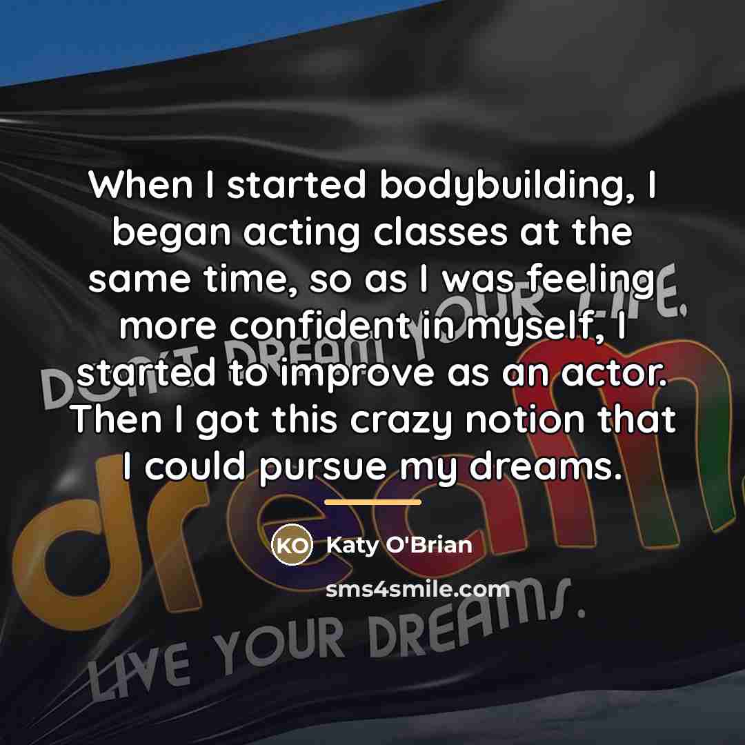 “When I started bodybuilding, I began acting classes at the…” quote by Katy O'Brian