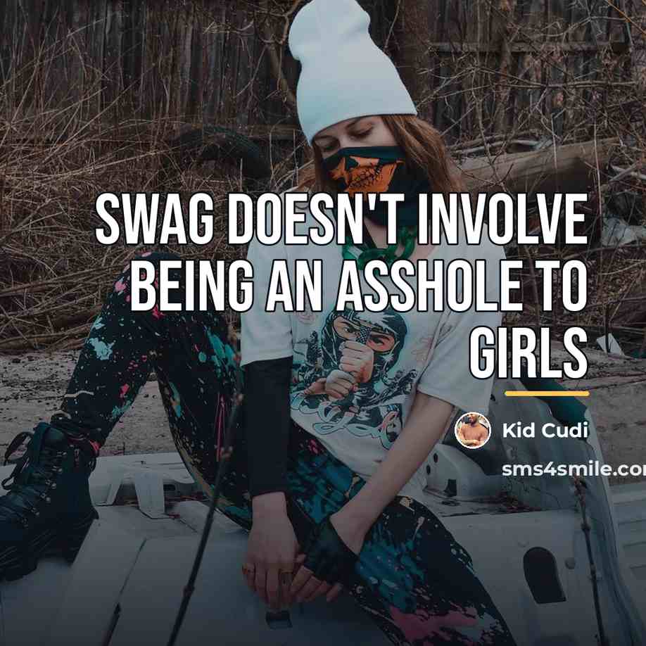 “Swag doesn't involve being an asshole to girls…” quote by Kid Cudi