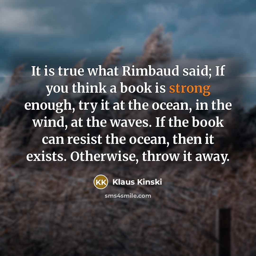 “It is true what Rimbaud said; If you think a…” quote by Klaus Kinski