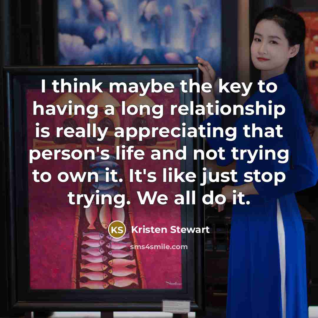 “I think maybe the key to having a long relationship…” quote by Kristen Stewart