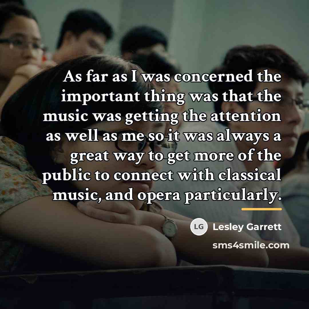 “As far as I was concerned the important thing was…” quote by Lesley Garrett