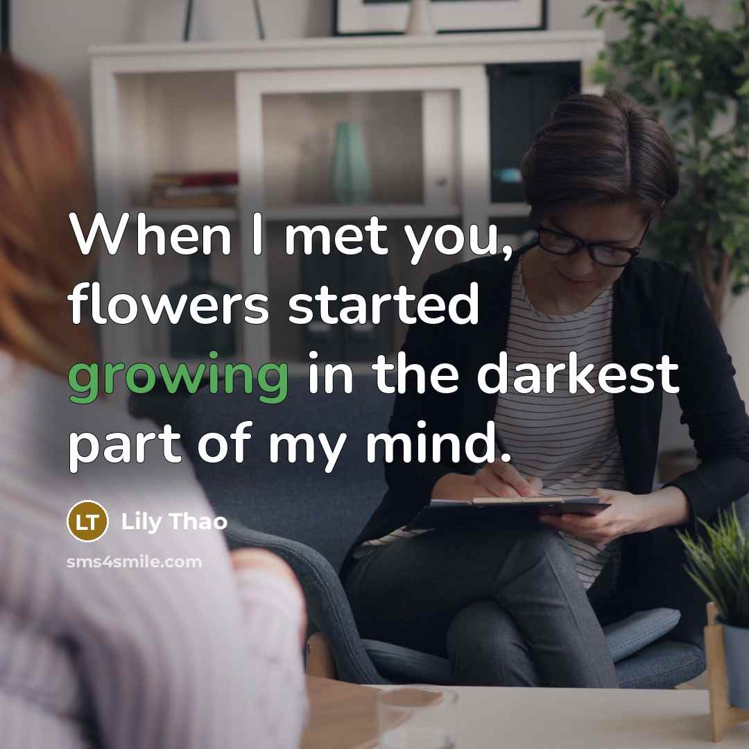 “When I met you, flowers started growing in the darkest part of my mind.” quote by Lily Thao