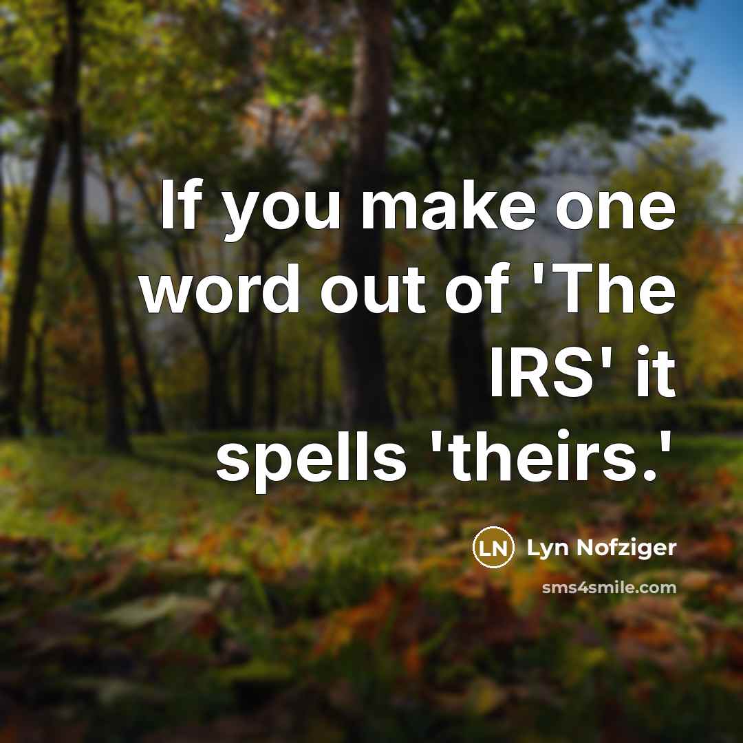 “If you make one word out of 'The IRS' it…” quote by Lyn Nofziger