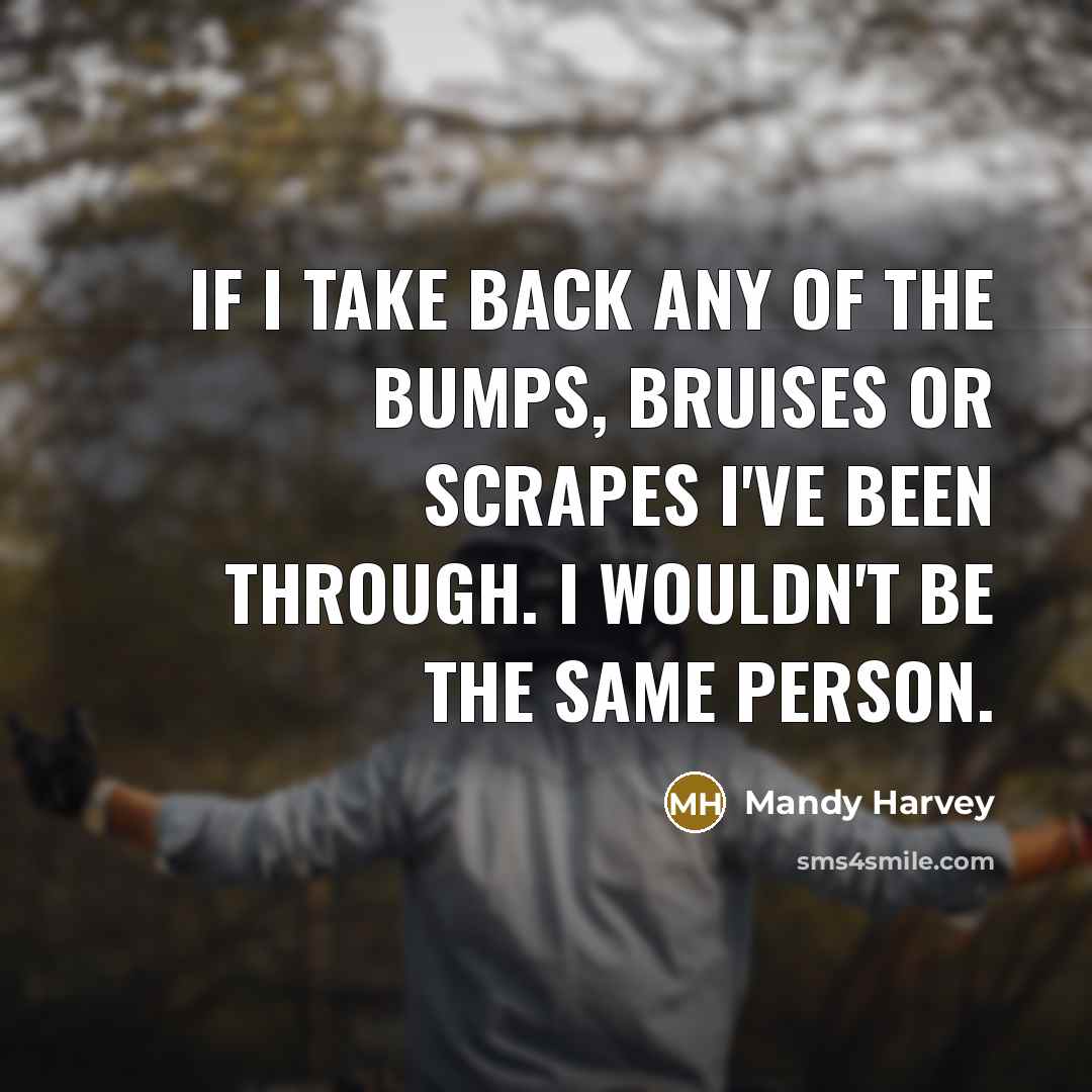 “If I take back any of the bumps, bruises or…” quote by Mandy Harvey