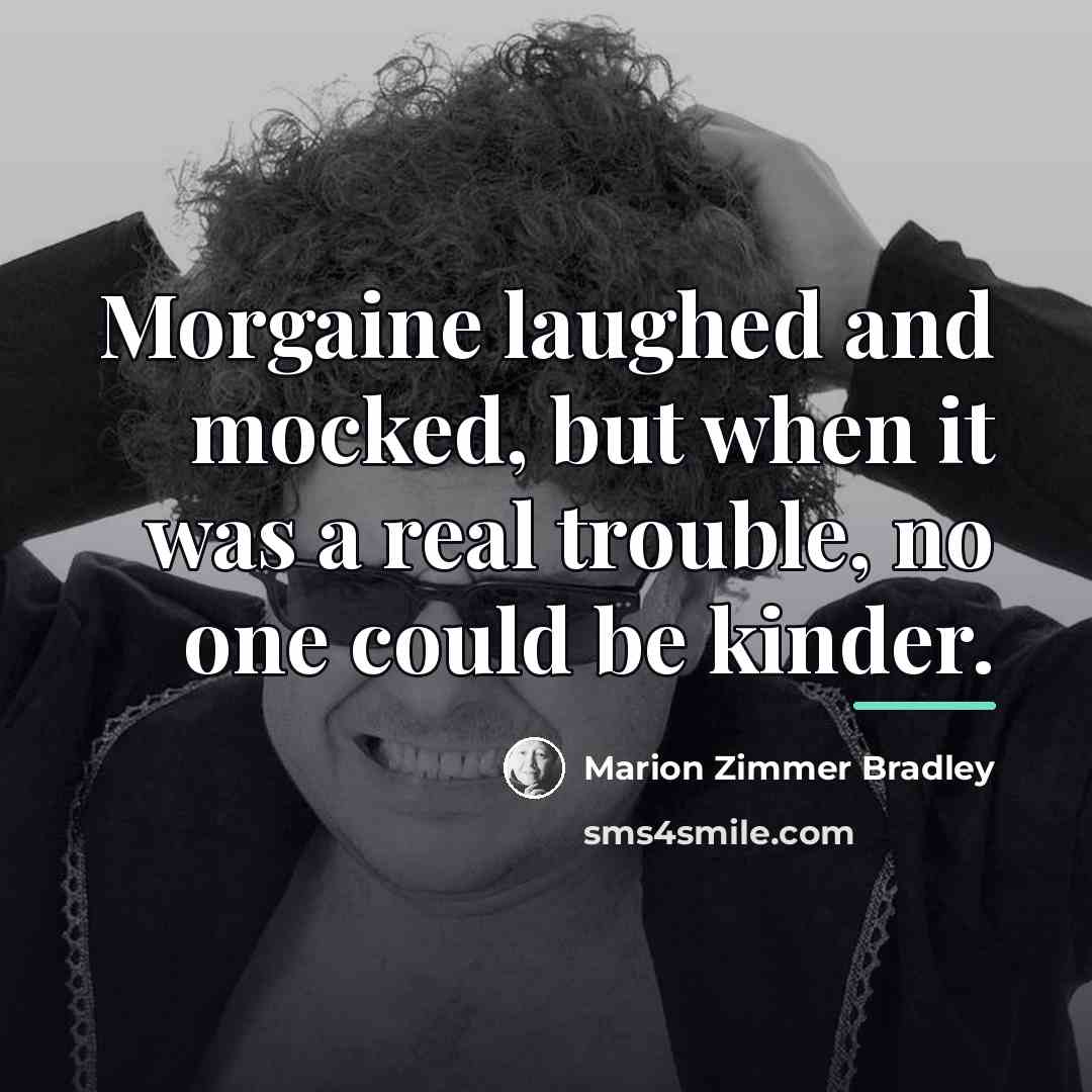 “Morgaine laughed and mocked, but when it was a real…” quote by Marion Zimmer Bradley