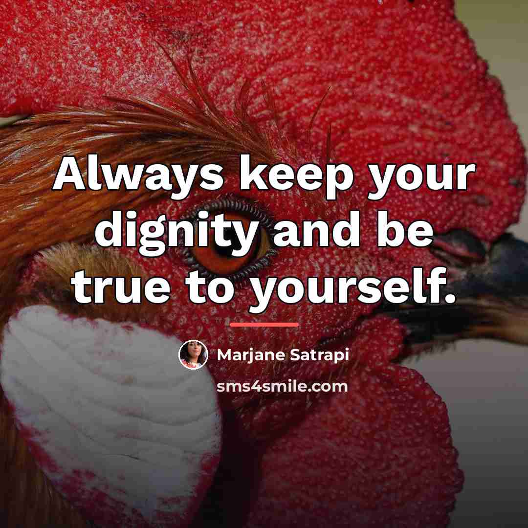 “Always keep your dignity and be true to yourself.…” quote by Marjane Satrapi