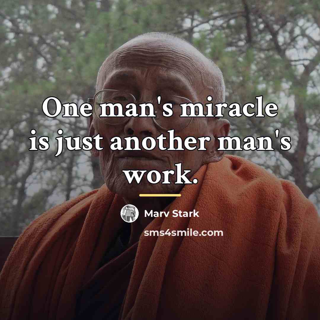 “One man's miracle is just another man's work.…” quote by Marv Stark