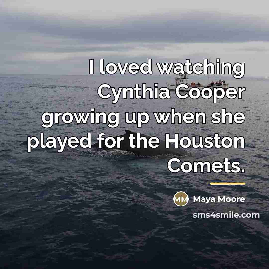 “I loved watching Cynthia Cooper growing up when she played…” quote by Maya Moore