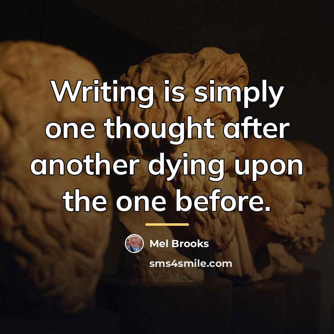 “Writing is simply one thought after another dying upon the…” quote by Mel Brooks