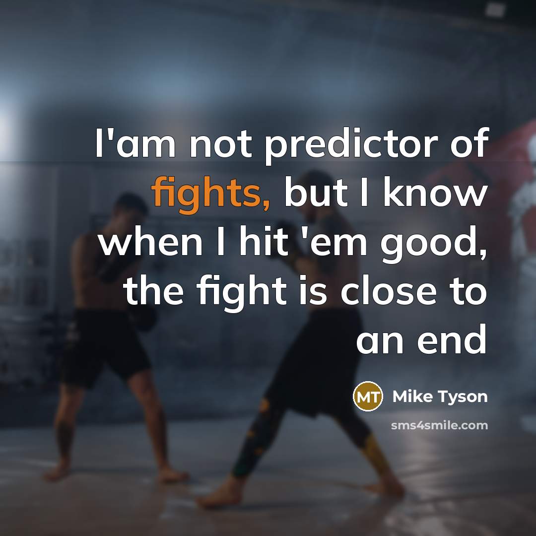 “I'am not predictor of fights, but I know when I…” quote by Mike Tyson
