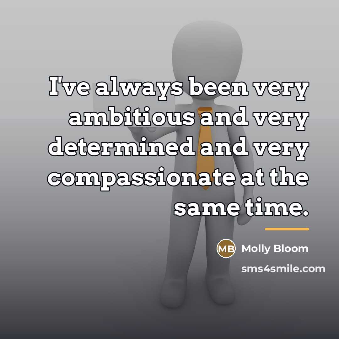 “I've always been very ambitious and very determined and very…” quote by Molly Bloom