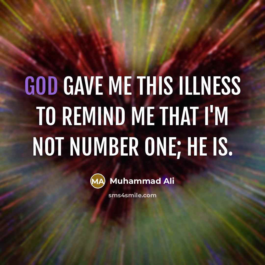 “God gave me this illness to remind me that I'm…” quote by Muhammad Ali