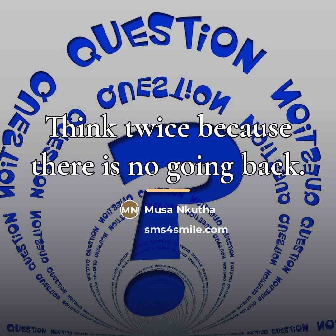 “Think twice because there is no going back.…” quote by Musa Nkutha