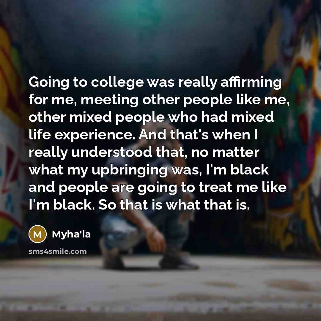 “Going to college was really affirming for me, meeting other…” quote by Myha'la