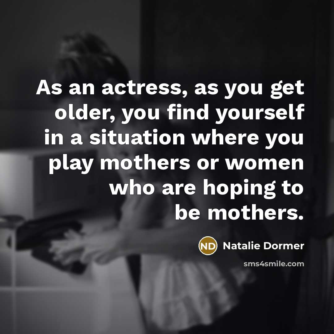 “As an actress, as you get older, you find yourself…” quote by Natalie Dormer