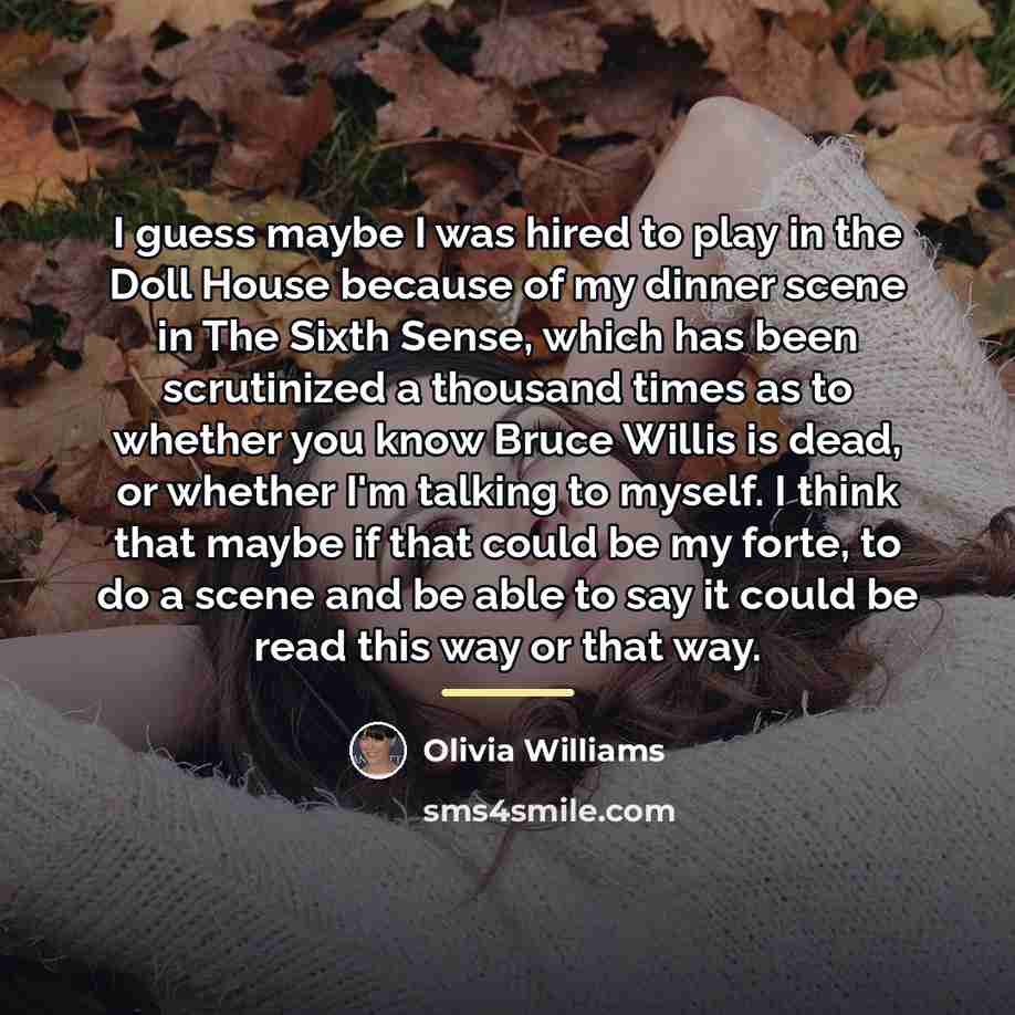 “I guess maybe I was hired to play in the…” quote by Olivia Williams