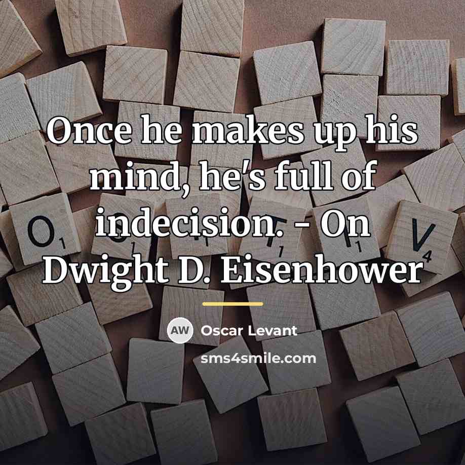 “Once he makes up his mind, he's full of indecision.…” quote by Oscar Levant