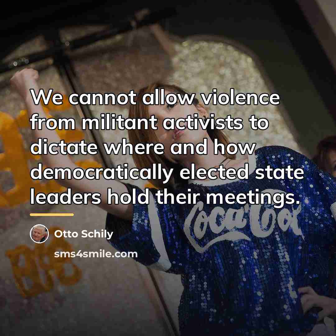 “We cannot allow violence from militant activists to dictate where…” quote by Otto Schily