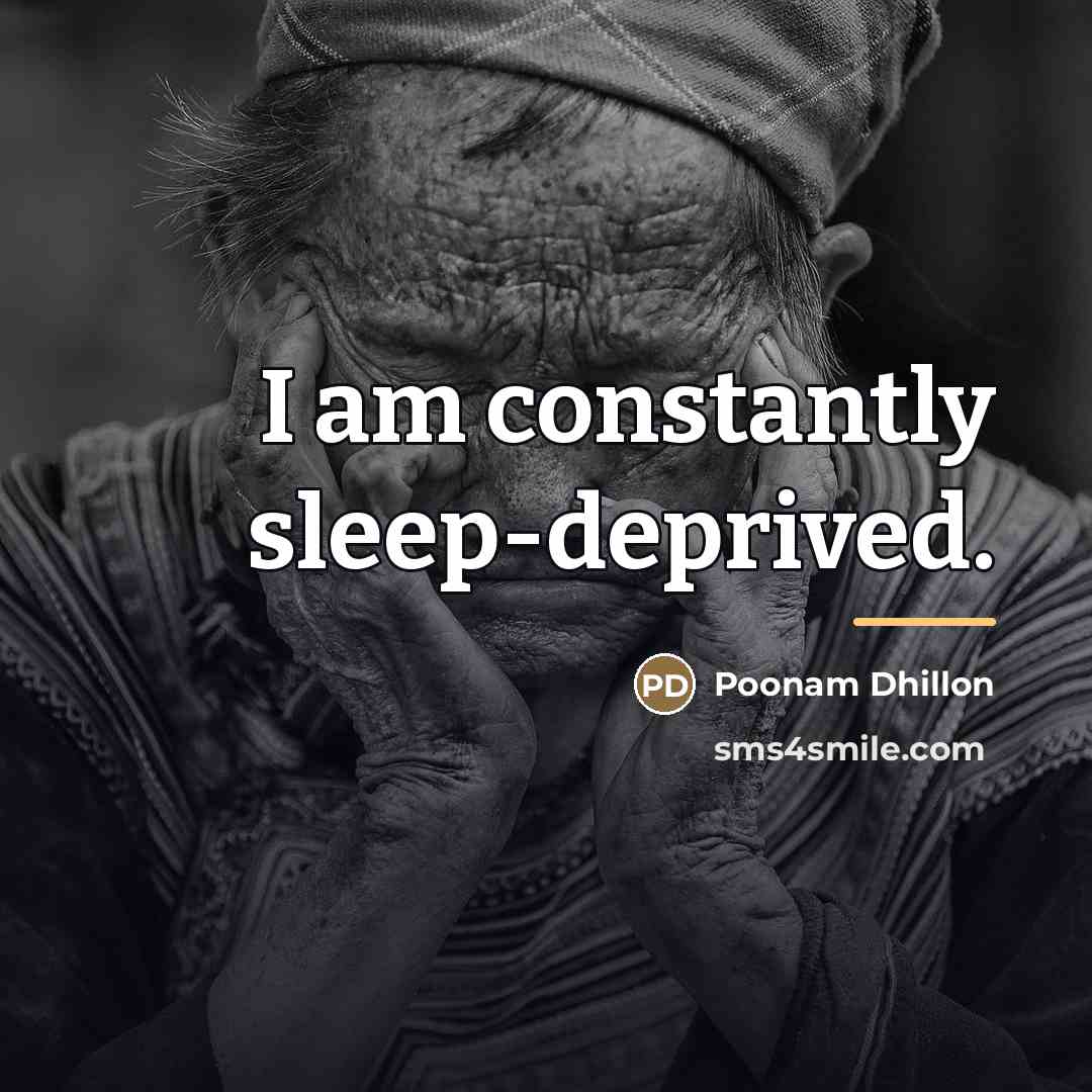 “I am constantly sleep-deprived.…” quote by Poonam Dhillon