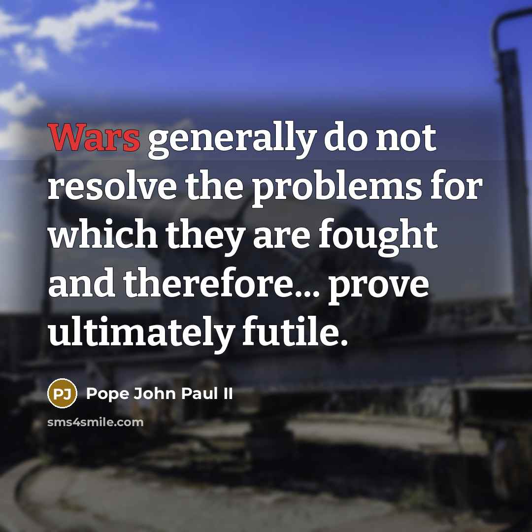 “Wars generally do not resolve the problems for which they…” quote by Pope John Paul II