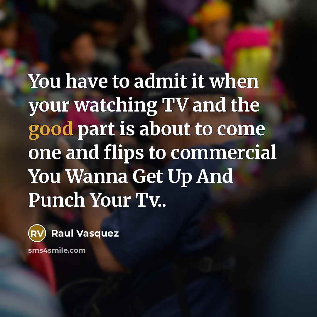 “You have to admit it when your watching TV and…” quote by Raul Vasquez