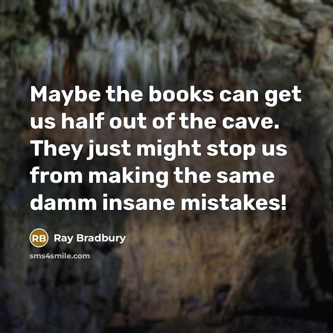“Maybe the books can get us half out of the…” quote by Ray Bradbury