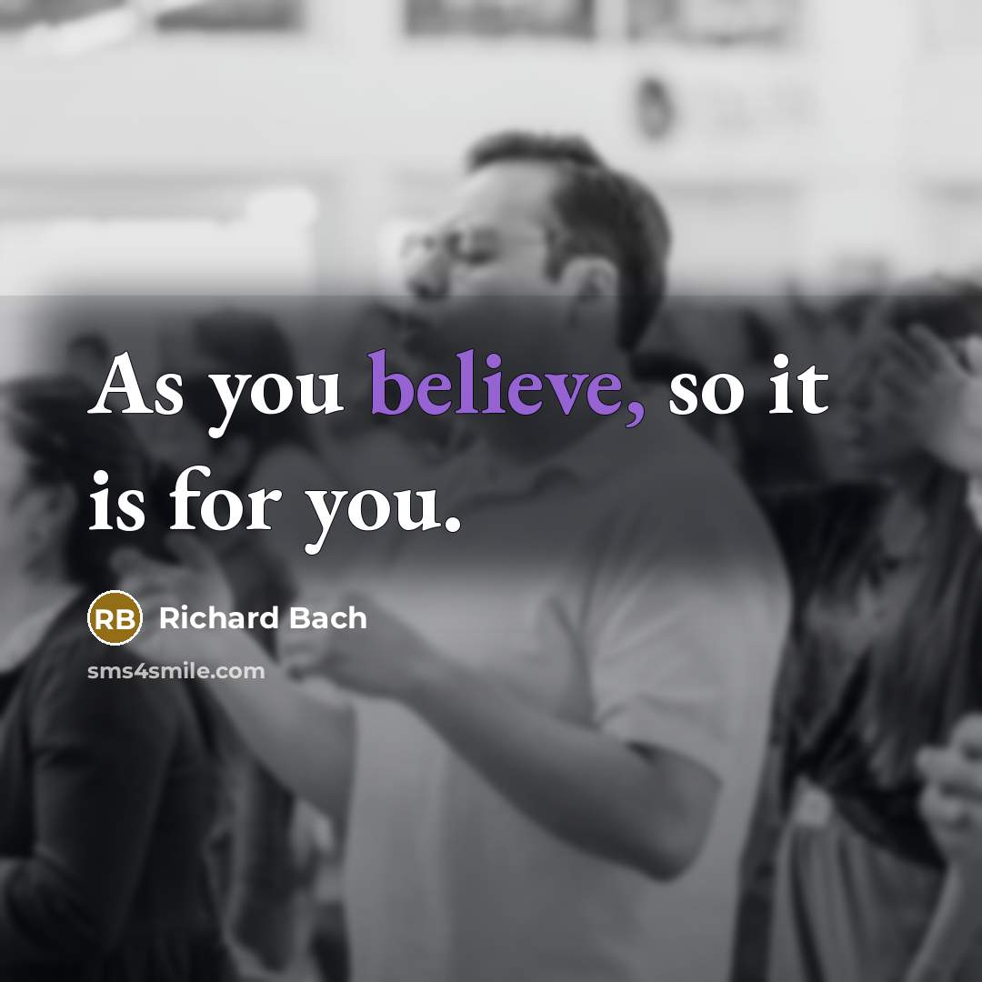 “As you believe, so it is for you.…” quote by Richard Bach