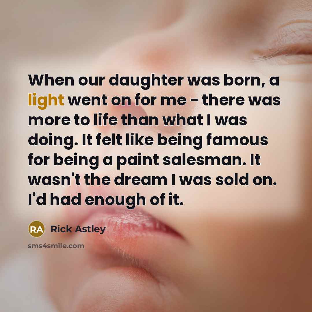 “When our daughter was born, a light went on for…” quote by Rick Astley