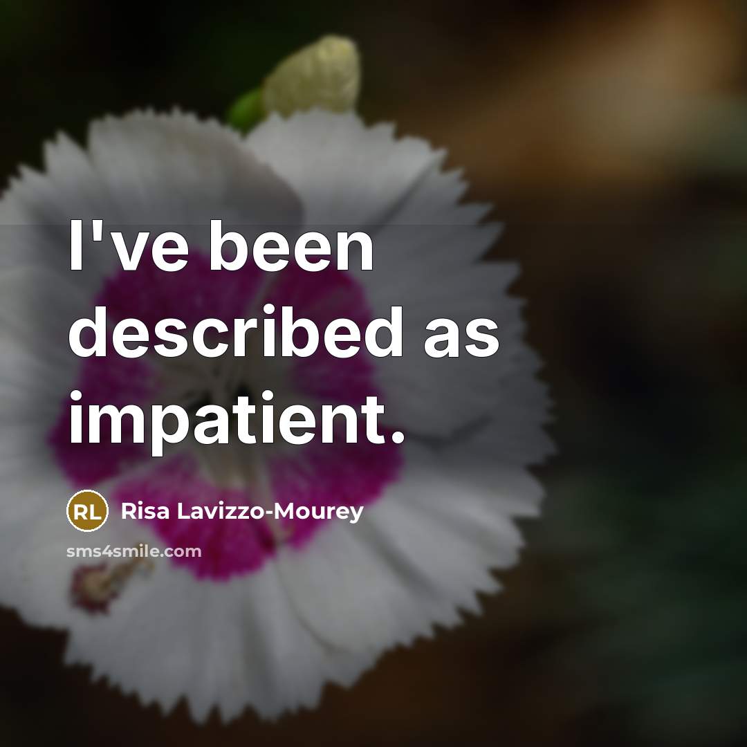 “I've been described as impatient.…” quote by Risa Lavizzo-Mourey