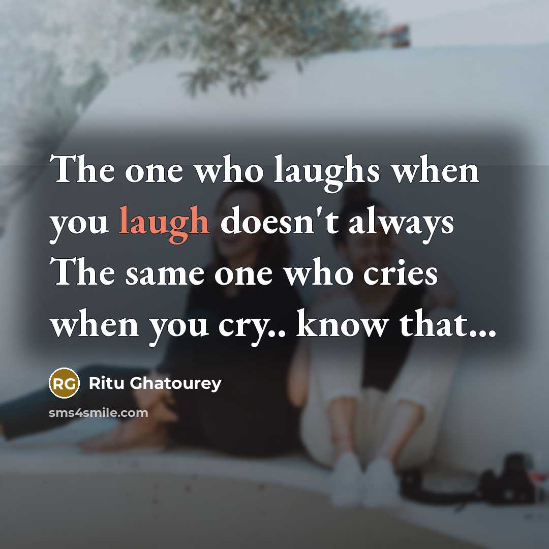 “The one who laughs when you laugh doesn't always The…” quote by Ritu Ghatourey