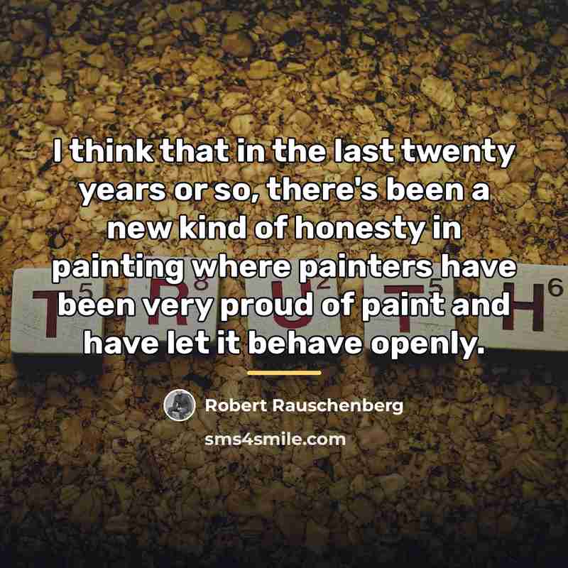 “I think that in the last twenty years or so,…” quote by Robert Rauschenberg